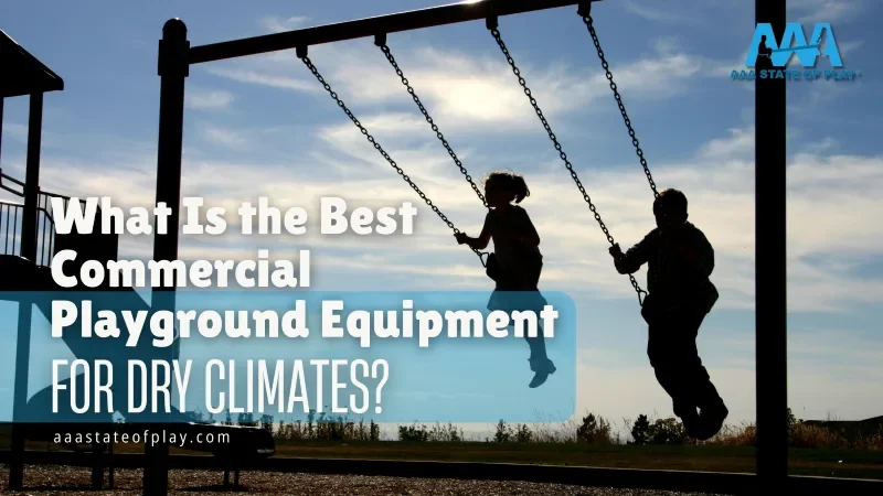 What Is the Best Commercial Playground Equipment for Dry Climates?