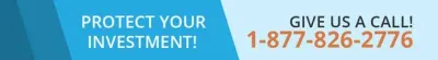 Protect your investment! Give us a call! 1-877-826-2776